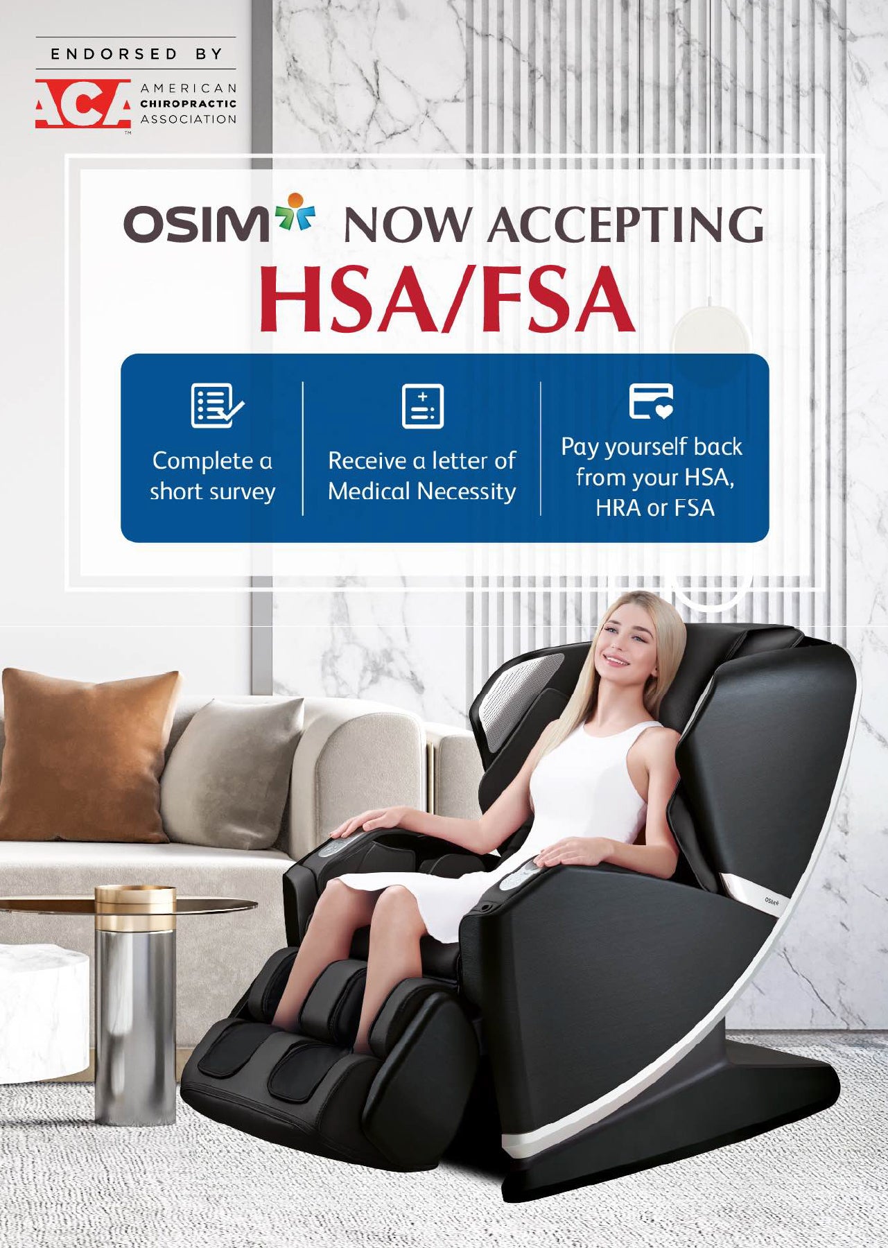 OSIM Massage Chairs are eligible for HSA FSA approved benefits. OSIM Massage Chair are designed by Japanese Massage Experts and endorsed by American Chiropractic Association. Now you can own a OSIM massage chair with your HSA FSA savings.